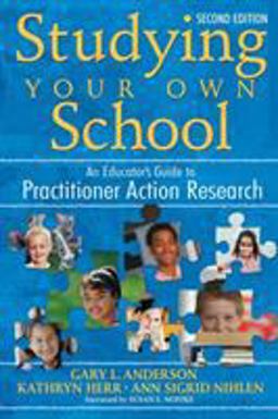 Studying Your Own School An Educatorâ€²s Guide to Practitioner Action Research 2nd 9781412940337 Front Cover