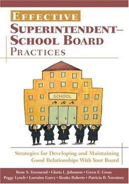 Effective Superintendent-School Board Practices Strategies for Developing and Maintaining Good Relationships with Your Board  9781412940412 Front Cover