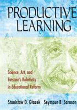 Productive Learning Science, Art, and Einstein's Relativity in Educational Reform  9781412940603 Front Cover