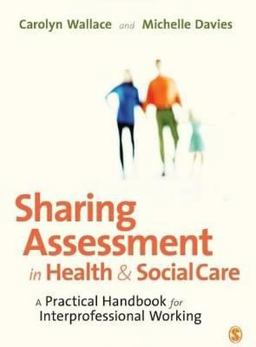 Sharing Assessment in Health and Social Care A Practical Handbook for Interprofessional Working  9781412945745 Front Cover