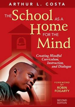 School As a Home for the Mind Creating Mindful Curriculum, Instruction, and Dialogue 2nd 9781412950749 Front Cover