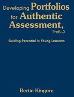 Developing Portfolios for Authentic Assessment, PreK-3 Guiding Potential in Young Learners  9781412954839 Front Cover