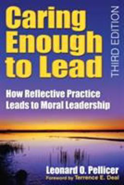 Caring Enough to Lead How Reflective Practice Leads to Moral Leadership 3rd 9781412955980 Front Cover