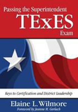 Passing the Superintendent TExES Exam Keys to Certification and District Leadership  9781412956192 Front Cover