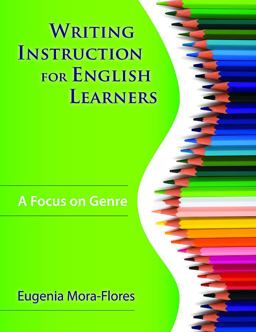 Writing Instruction for English Learners A Focus on Genre  9781412957298 Front Cover