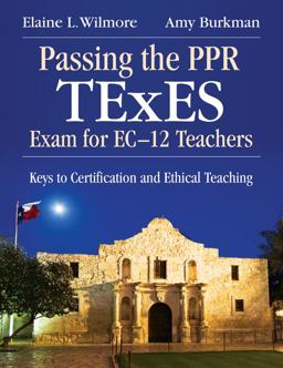 Passing the PPR TExES Exam for EC-12 Teachers Keys to Certification and Ethical Teaching  9781412958448 Front Cover
