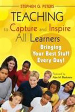 Teaching to Capture and Inspire All Learners Bringing Your Best Stuff Every Day!  9781412958745 Front Cover