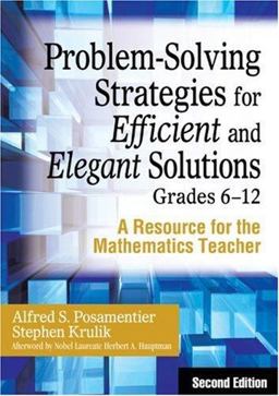 Problem-Solving Strategies for Efficient and Elegant Solutions, Grades 6-12 Problem-Solving Strategies for Efficient and Elegant Solutions, Grades 6-12