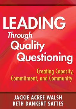 Leading Through Quality Questioning Creating Capacity, Commitment, and Community  9781412960618 Front Cover