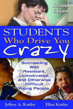 Students Who Drive You Crazy Succeeding with Resistant, Unmotivated, and Otherwise Difficult Young People 2nd 9781412965293 Front Cover