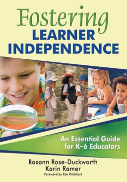 Fostering Learner Independence An Essential Guide for K-6 Educators  9781412966078 Front Cover