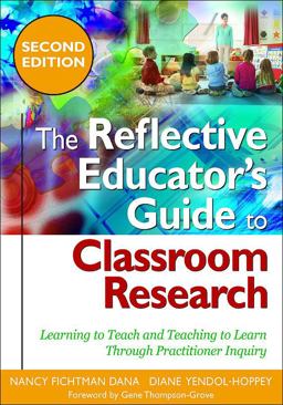 Reflective Educatorâ€²s Guide to Classroom Research Learning to Teach and Teaching to Learn Through Practitioner Inquiry 2nd 9781412966573 Front Cover