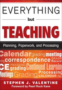 Everything but Teaching Planning, Paperwork, and Processing  9781412967075 Front Cover
