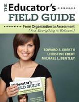 Educatorâ€²s Field Guide From Organization to Assessment (and Everything in Between)  9781412969499 Front Cover