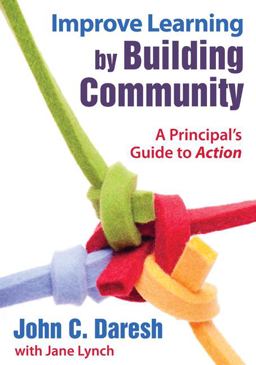 Improve Learning by Building Community A Principal's Guide to Action  9781412969611 Front Cover