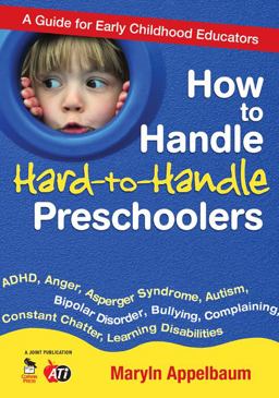 How to Handle Hard-To-Handle Preschoolers A Guide for Early Childhood Educators  9781412970037 Front Cover