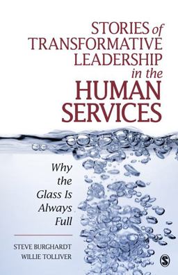 Stories of Transformative Leadership in the Human Services Why the Glass Is Always Full  9781412970174 Front Cover