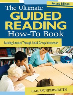 Ultimate Guided Reading How-To Book Building Literacy Through Small-Group Instruction 2nd 9781412970563 Front Cover