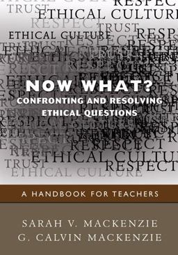 Now What? Confronting and Resolving Ethical Questions A Handbook for Teachers  9781412970846 Front Cover