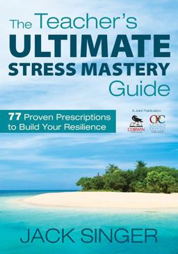 Teacherâ€²s Ultimate Stress Mastery Guide 77 Proven Prescriptions to Build Your Resilience  9781412970938 Front Cover