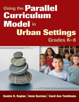 Using the Parallel Curriculum Model in Urban Settings, Grades K-8  9781412972192 Front Cover