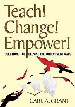 Teach! Change! Empower! Solutions for Closing the Achievement Gaps  9781412976497 Front Cover