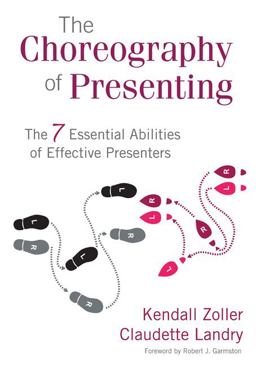 Choreography of Presenting The 7 Essential Abilities of Effective Presenters  9781412976923 Front Cover