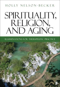 Spirituality, Religion, and Aging Illuminations for Therapeutic Practice  9781412981361 Front Cover