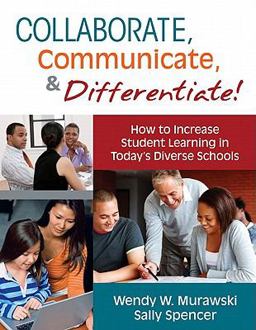 Collaborate, Communicate, and Differentiate! How to Increase Student Learning in Today's Diverse Schools  9781412981842 Front Cover