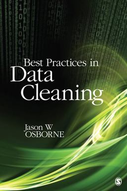 Best Practices in Data Cleaning A Complete Guide to Everything You Need to Do Before and after Collecting Your Data  9781412988018 Front Cover