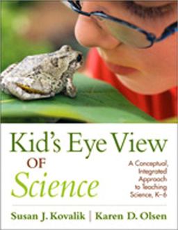 Kid's Eye View of Science A Conceptual, Integrated Approach to Teaching Science, K-6  9781412990912 Front Cover