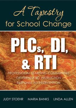 PLCs, DI, and RTI A Tapestry for School Change  9781412992381 Front Cover