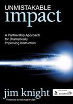 Unmistakable Impact A Partnership Approach for Dramatically Improving Instruction  9781412994309 Front Cover