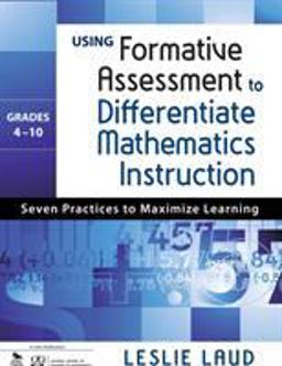 Using Formative Assessment to Differentiate Mathematics Instruction, Grades 4-10 Seven Practices to Maximize Learning  9781412995245 Front Cover
