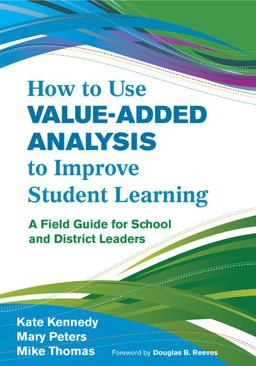 How to Use Value-Added Analysis to Improve Student Learning A Field Guide for School and District Leaders  9781412996334 Front Cover