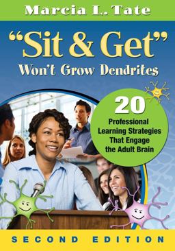 Sit and Get Wonâ€²t Grow Dendrites 20 Professional Learning Strategies That Engage the Adult Brain 2nd 9781412999342 Front Cover