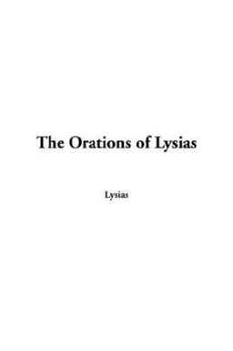 The Orations of Lysias The Orations of Lysias