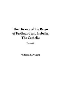 The History of the Reign of Ferdinand and Isabella, the Catholic, V3