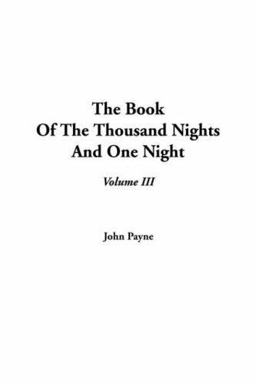 The Book of the Thousand Nights and One Night, Volume Iii