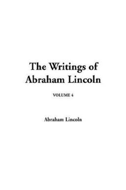 The Writings of Abraham Lincoln