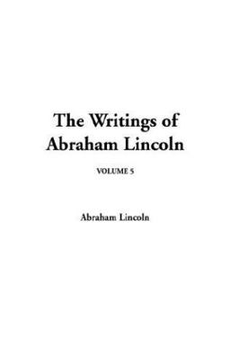 The Writings of Abraham Lincoln