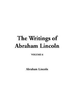 The Writings of Abraham Lincoln