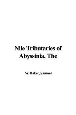 The Nile Tributaries of Abyssinia The Nile Tributaries of Abyssinia