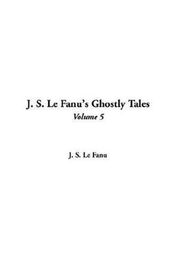 J. S. Le Fanu's Ghostly Tales