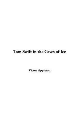 Tom Swift in the Caves of Ice