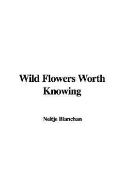 Wild Flowers Worth Knowing Wild Flowers Worth Knowing