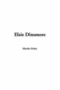 Elsie Dinsmore Elsie Dinsmore