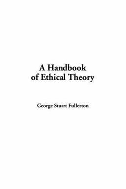 A Handbook of Ethical Theory A Handbook of Ethical Theory
