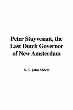 Peter Stuyvesant, the Last Dutch Governo
