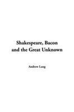 Shakespeare, Bacon and the Great Unknown